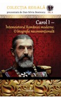 Carol I – Întemeietorul României moderne. O biografie neconvențională